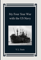My Four Year War with the US Navy B0CMVTZJNT Book Cover