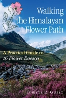 Walking the Himalayan Flower Path: A Practical Guide to 16 Flower Essences B0GSGKY2WT Book Cover