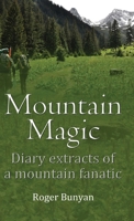 Mountain Magic: Diary extracts of a mountain fanatic 1916596835 Book Cover