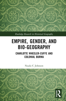 Empire, Gender and Bio-Geography: Charlotte Wheeler-Cuffe and Colonial Burma 0367743930 Book Cover