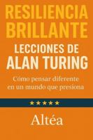 RESILIENCIA BRILLANTE Lecciones de Alan Turing: Cómo pensar diferente en un mundo que presiona (Lecciones Eternas) B0G3WCCDJ1 Book Cover