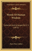 Words Of Human Wisdom: Collected And Arranged By E. S. 1248891457 Book Cover