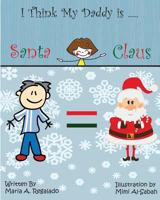 I think my daddy is Santa Claus 1515079317 Book Cover
