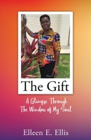 The Gift: A Glimpse Through The Window of My Soul 1662849699 Book Cover