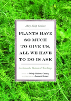 Plants Have So Much to Give Us, All We Have to Do Is Ask: Anishinaabe Botanical Teachings 0816696764 Book Cover
