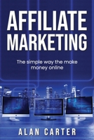 Affiliate Marketing: The simple way to make money online 1658053516 Book Cover