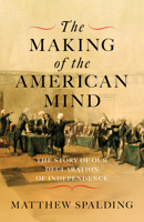 The Making of the American Mind: The Story and Meaning of the Declaration of Independence 1641774878 Book Cover