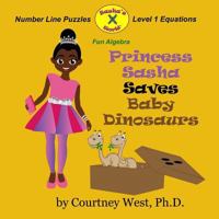 Princess Sasha Saves Baby Dinosaurs: Fun Algebra: Number Line Puzzles 1548661759 Book Cover