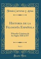 Historia de la Filosof�a Espa�ola, Vol. 1: Filosofia Cristiana de Los Siglos XIII Al XV (Classic Reprint) 042866587X Book Cover