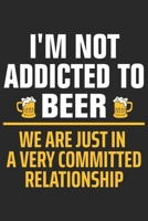 I'm not addicted to beer we are just in a very committed relationship: A Beer Tasting Journal, Logbook & Festival Diary and Notebook for Beer Lovers 1677784563 Book Cover