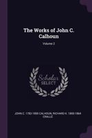 The Works of John C. Calhoun; Volume 2 1275643817 Book Cover