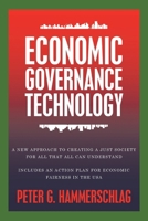Economic Governance Technology: A New Approach to Creating a Just Society for All That All can Understand Includes An Action Plan for Economic Fairness in the USA 1665766751 Book Cover