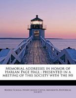 Memorial Addresses in Honor of Harlan Page Hall: Presented in a Meeting of This Society with the Mi 0526951761 Book Cover