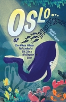 Oslo or The Whale Whose Tail Looked a Bit Like a Wellington Boot 191419585X Book Cover