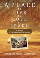 Place to Live, to Love, to Learn: a Memoir of the Founding of the Angelus 1967674167 Book Cover