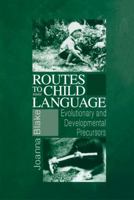 Routes to Child Language: Evolutionary and Developmental Precursors B003Q8ZOOK Book Cover