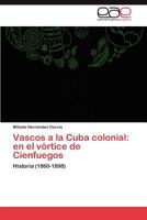 Vascos a la Cuba colonial: en el vórtice de Cienfuegos 3846570834 Book Cover