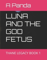 Luna and the God Fetus: Thane Legacy Book 1 B0BCS36XN5 Book Cover