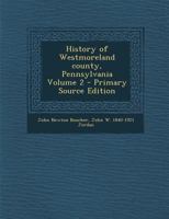 History of Westmoreland County, Pennsylvania; Volume 2 1015505287 Book Cover