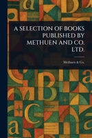 A Selection of Books Published by Methuen and Co. Ltd. 1023323842 Book Cover