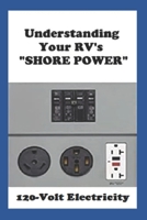 Understanding Your RV's "SHORE POWER": 120-Volt Electricity 0997463481 Book Cover