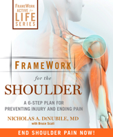 FrameWork for the Shoulder: A 6-Step Plan for Preventing Injury and Ending Pain 1605295922 Book Cover