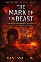 The Mark of the Beast: What the Bible Reveals About the Final System of Control (End Time Truths Series) B0GSFY4BVG Book Cover