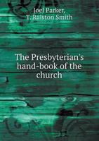 The Presbyterian's Hand-Book of the Church 1010055372 Book Cover