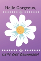 Hello Gorgeous, Let's Get Organized B084WH1YQH Book Cover