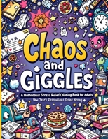 New Year's Resolutions Gone Wrong "Chaos and Giggles: Witty Pages, Sarcastic Quotes, and Humor-Filled Fun for Adults Who Need a Break (Snark & Scribbles: Coloring Outside the Lines of Adulthood) 4409312650 Book Cover