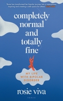 Completely Normal and Totally Fine: My Life with Bipolar Disorder 1526679426 Book Cover