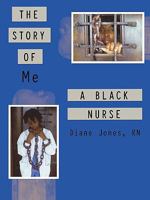 The Story of Me a Black Nurse 1418417483 Book Cover