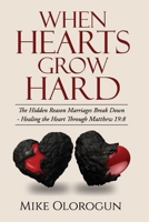 WHEN HEARTS GROW HARD: - Hidden Reason Marriages Break Down 9786807901 Book Cover