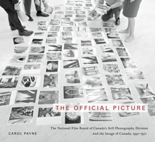 The Official Picture: The National Film Board of Canada's Still Photography Division and the Image of Canada, 1941-1971 0773541454 Book Cover