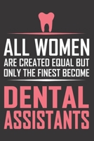 All Women Are Created Equal But Only the Finest Become Dental Assistants: 6x9 inch lined ruled paper notebook notes 1676407456 Book Cover