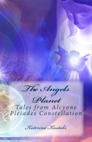 The Angels Planet: Tales from Alcyone Pleiades Constellation 1546879102 Book Cover