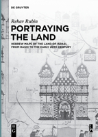Portraying the Land: Hebrew Maps of the Land of Israel from Rashi to the Early 20th Century 3110683202 Book Cover