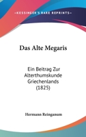 Das Alte Megaris: Ein Beitrag Zur Alterthumskunde Griechenlands (1825) 1160355339 Book Cover