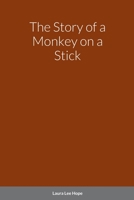 The Story of a Monkey on a Stick 1515372146 Book Cover