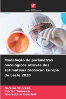 Modelação de parâmetros oncológicos através das estimativas Globocan Europa de Leste 2020 (Portuguese Edition) 6209934706 Book Cover