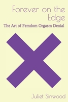 Forever on the Edge: The Art of Femdom Orgasm Denial B0FJG2K9LX Book Cover