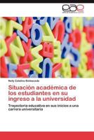 Situacion Academica de Los Estudiantes En Su Ingreso a la Universidad 3659046183 Book Cover