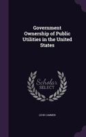 Government Ownership of Public Utilities in the United States... 1341134164 Book Cover