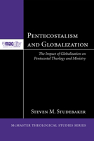 Pentecostalism and Globalization: The Impact of Globalization on Pentecostal Theology and Ministry (McMaster Theological Studies Series Book 2) 1606084046 Book Cover