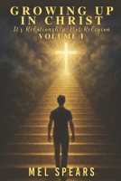 Growing up in Christ Volume I : It's Relationship, Not Religion 1971850004 Book Cover