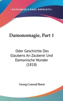 Damonomagie, Part 1: Oder Geschichte Des Glaubens An Zauberei Und Damonische Wunder (1818) 1120492866 Book Cover