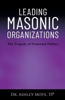 Leading Masonic Organizations: The Tragedy of Fraternal Politics 1662937628 Book Cover
