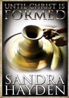 Until Christ Be Formed 0615641881 Book Cover