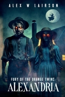 Fury of the Orange Twins: Alexandria 132653761X Book Cover