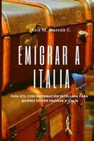 Emigrar a Italia: Gu?a ?til Con Informaci?n Detallada Para Quienes Deseen Emigrar a Italia 179079238X Book Cover